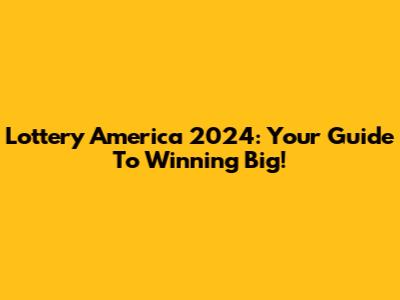 Lottery America 2024: Your Guide To Winning Big!