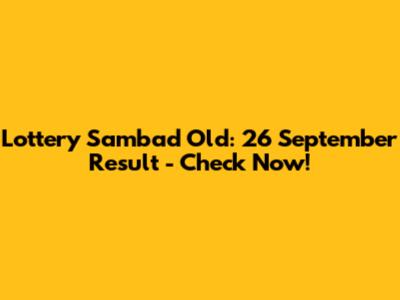 Lottery Sambad Old: 26 September Result - Check Now!