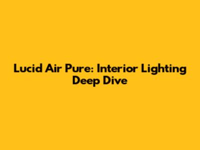 Lucid Air Pure: Interior Lighting Deep Dive