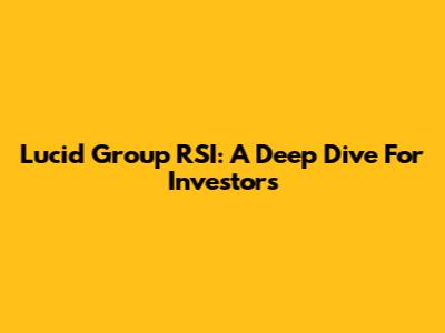 Lucid Group RSI: A Deep Dive For Investors