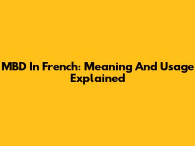 MBD In French: Meaning And Usage Explained
