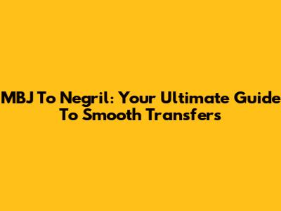 MBJ To Negril: Your Ultimate Guide To Smooth Transfers
