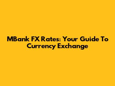 MBank FX Rates: Your Guide To Currency Exchange