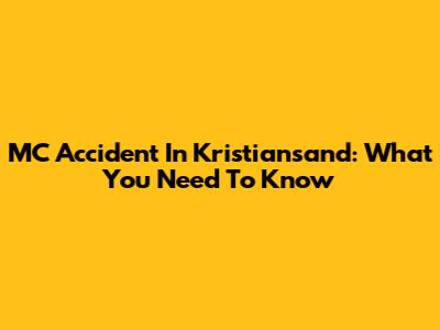 MC Accident In Kristiansand: What You Need To Know