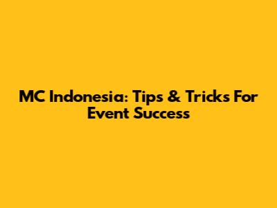 MC Indonesia: Tips & Tricks For Event Success