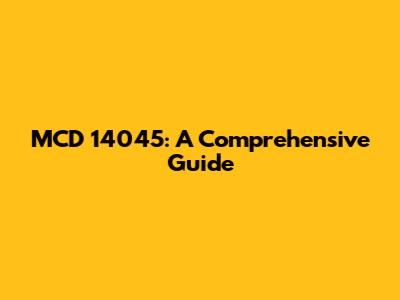 MCD 14045: A Comprehensive Guide