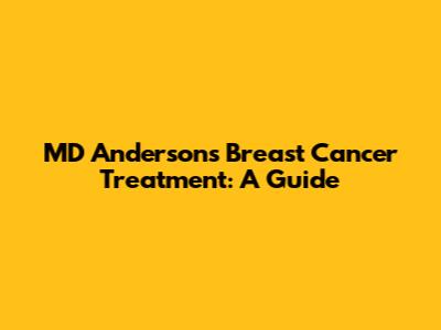 MD Anderson's Breast Cancer Treatment: A Guide