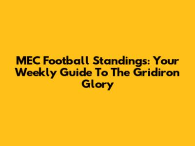 MEC Football Standings: Your Weekly Guide To The Gridiron Glory