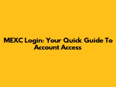 MEXC Login: Your Quick Guide To Account Access