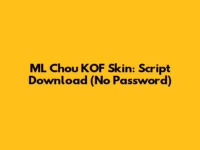 ML Chou KOF Skin: Script Download (No Password)