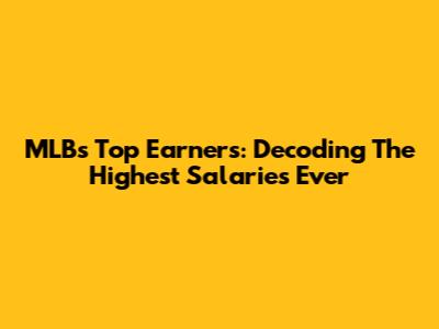 MLB's Top Earners: Decoding The Highest Salaries Ever