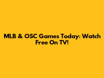MLB & OSC Games Today: Watch Free On TV!