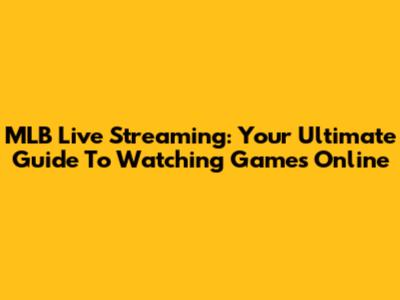 MLB Live Streaming: Your Ultimate Guide To Watching Games Online