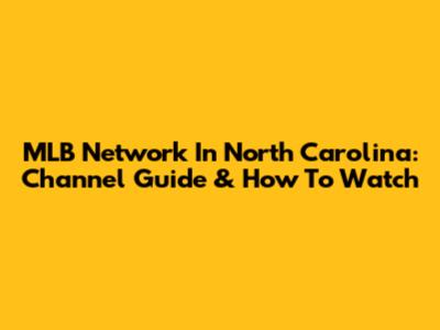 MLB Network In North Carolina: Channel Guide & How To Watch