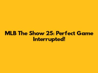MLB The Show 25: Perfect Game Interrupted!
