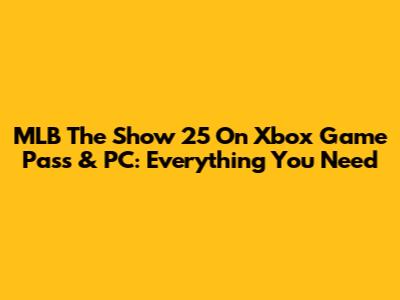 MLB The Show 25 On Xbox Game Pass & PC: Everything You Need