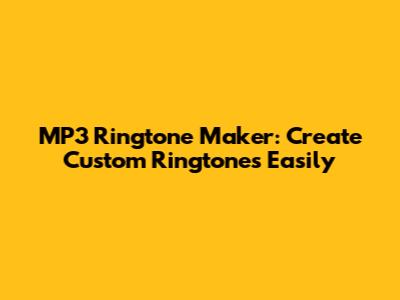 MP3 Ringtone Maker: Create Custom Ringtones Easily