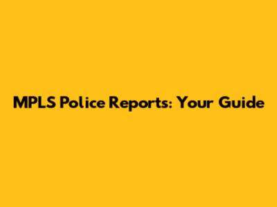 MPLS Police Reports: Your Guide
