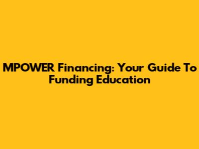MPOWER Financing: Your Guide To Funding Education