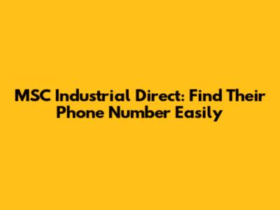MSC Industrial Direct: Find Their Phone Number Easily