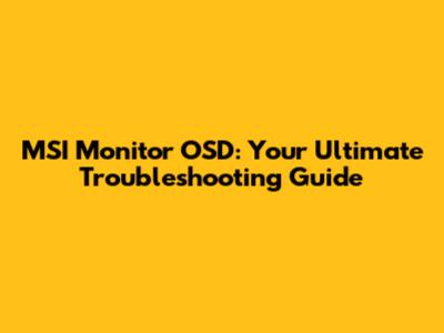 MSI Monitor OSD: Your Ultimate Troubleshooting Guide