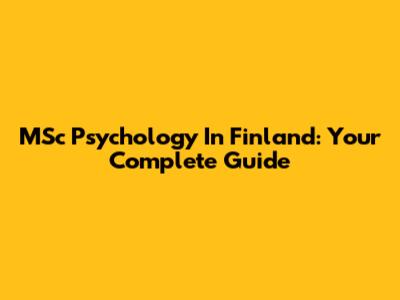 MSc Psychology In Finland: Your Complete Guide