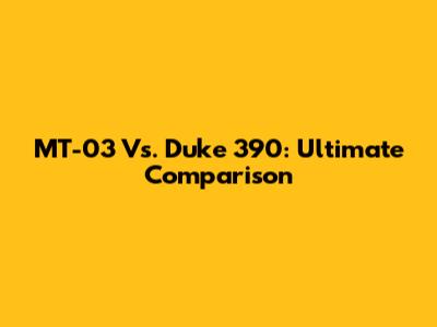 MT-03 Vs. Duke 390: Ultimate Comparison