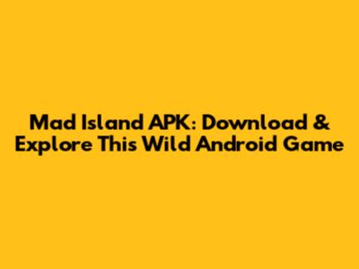 Mad Island APK: Download & Explore This Wild Android Game