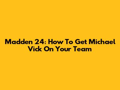 Madden 24: How To Get Michael Vick On Your Team
