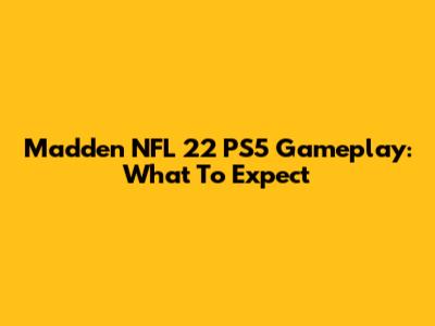 Madden NFL 22 PS5 Gameplay: What To Expect