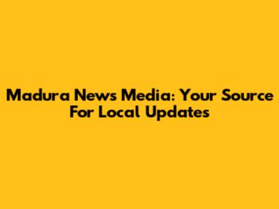 Madura News Media: Your Source For Local Updates