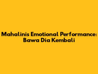 Mahalini's Emotional Performance: 'Bawa Dia Kembali'