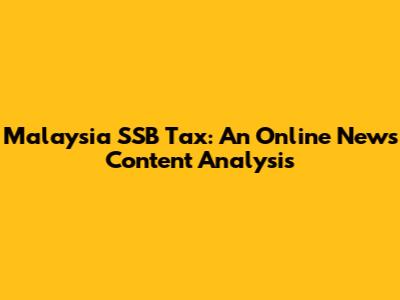 Malaysia SSB Tax: An Online News Content Analysis
