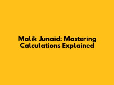 Malik Junaid: Mastering Calculations Explained