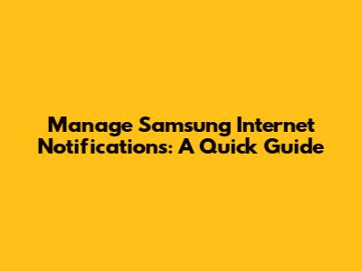 Manage Samsung Internet Notifications: A Quick Guide