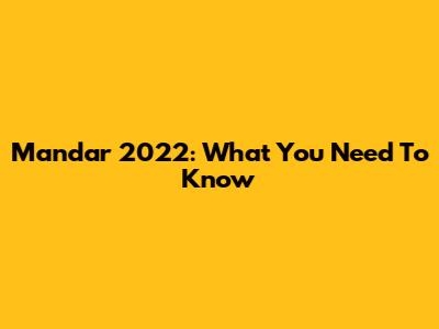Mandar 2022: What You Need To Know