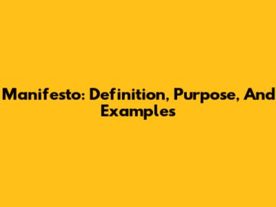Manifesto: Definition, Purpose, And Examples