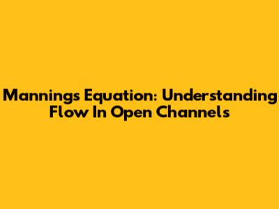 Manning's Equation: Understanding Flow In Open Channels
