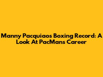 Manny Pacquiao's Boxing Record: A Look At PacMan's Career