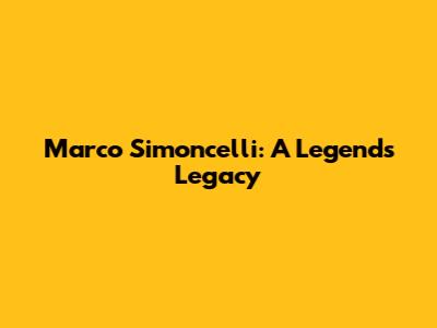 Marco Simoncelli: A Legend's Legacy