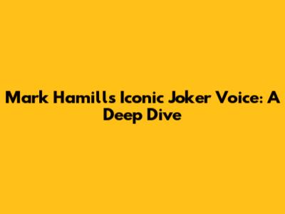 Mark Hamill's Iconic Joker Voice: A Deep Dive