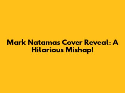 Mark Natama's Cover Reveal: A Hilarious Mishap!