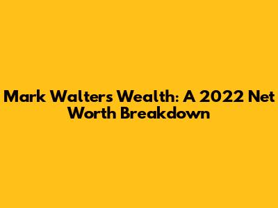 Mark Walter's Wealth: A 2022 Net Worth Breakdown