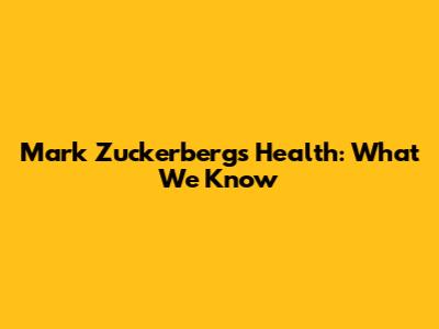 Mark Zuckerberg's Health: What We Know