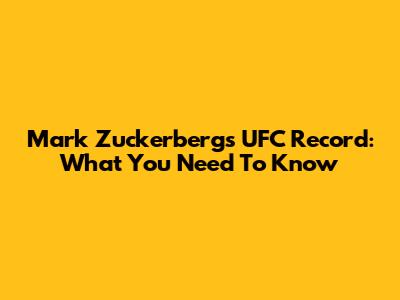 Mark Zuckerberg's UFC Record: What You Need To Know