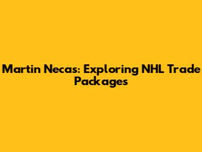 Martin Necas: Exploring NHL Trade Packages