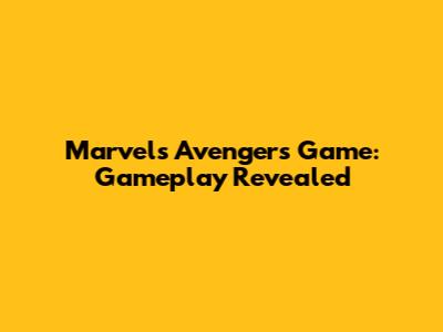 Marvel's Avengers Game: Gameplay Revealed
