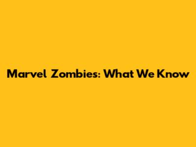 Marvel Zombies: What We Know