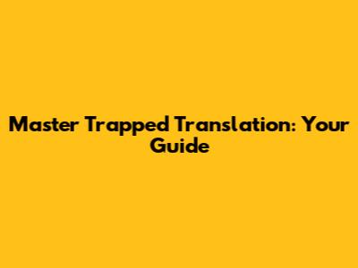 Master "Trapped" Translation: Your Guide