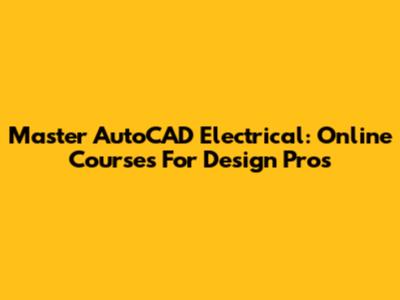 Master AutoCAD Electrical: Online Courses For Design Pros